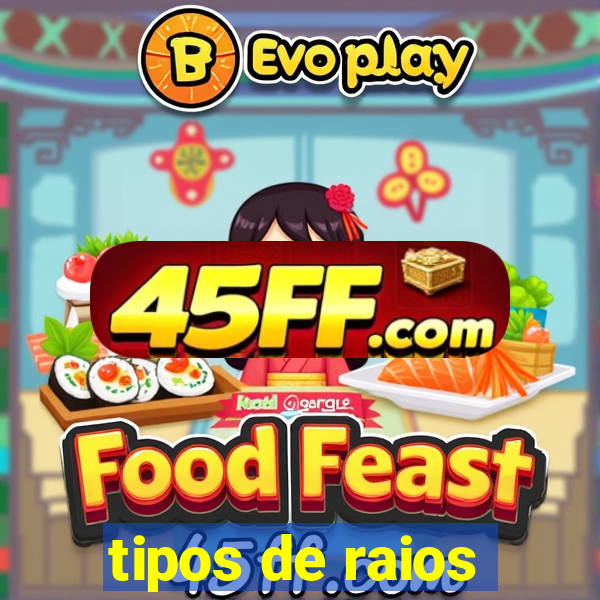 tipos de raios
